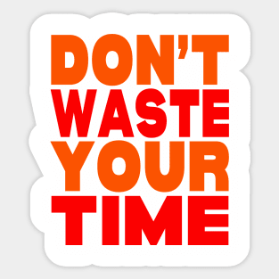 Don't waste your time Sticker